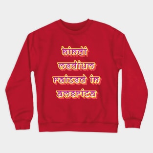 Hindi Medium Raised in America Funny T-Shirt Crewneck Sweatshirt